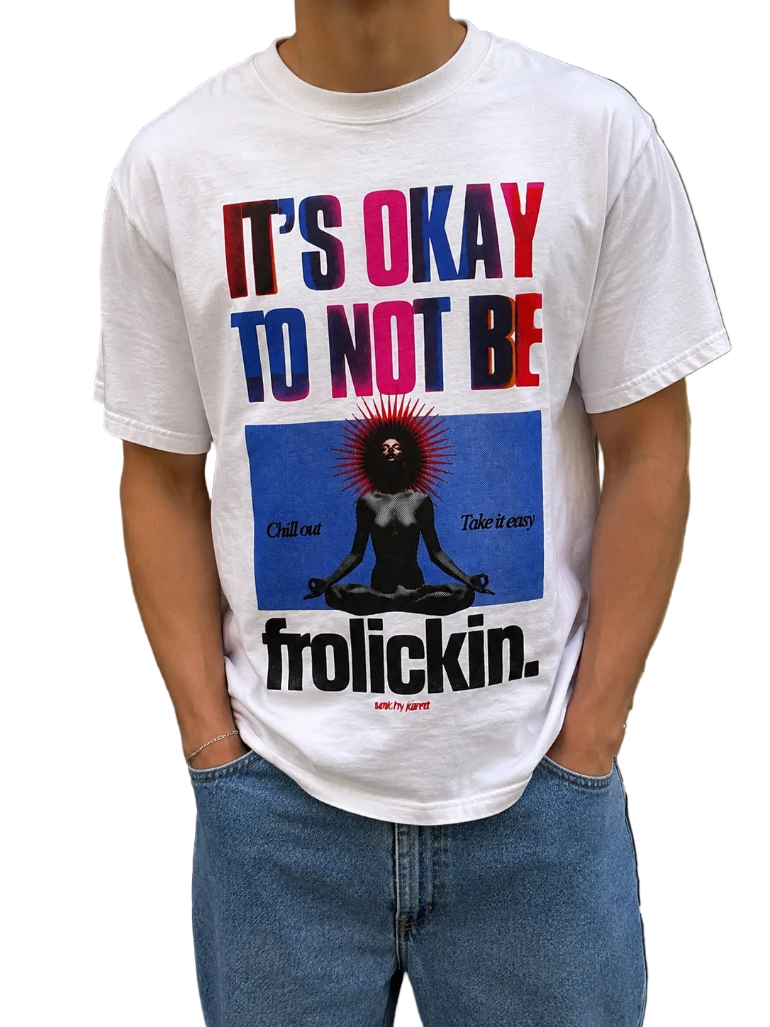ITS OK NOT 2 FROLIC tee
